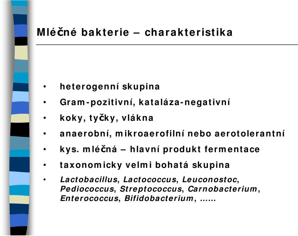 kys. mléčná hlavní produkt fermentace taxonomicky velmi bohatá skupina