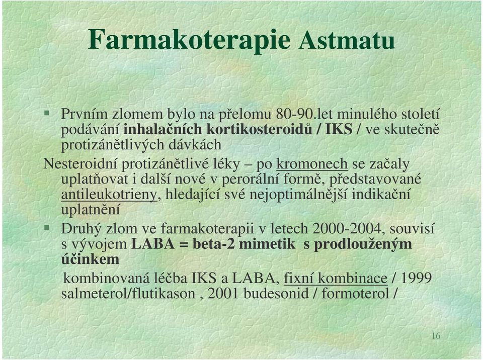 kromonech se začaly uplatňovat i další nové v perorální formě, představované antileukotrieny, hledající své nejoptimálnější indikační