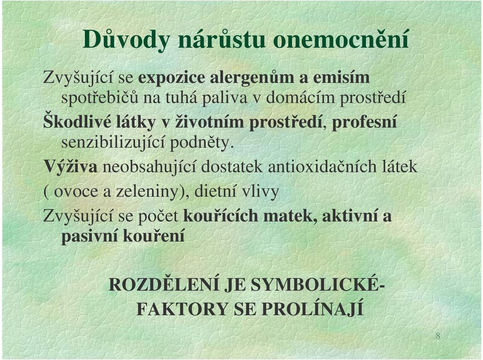 Výživa neobsahující dostatek antioxidačních látek ( ovoce a zeleniny), dietní vlivy Zvyšující