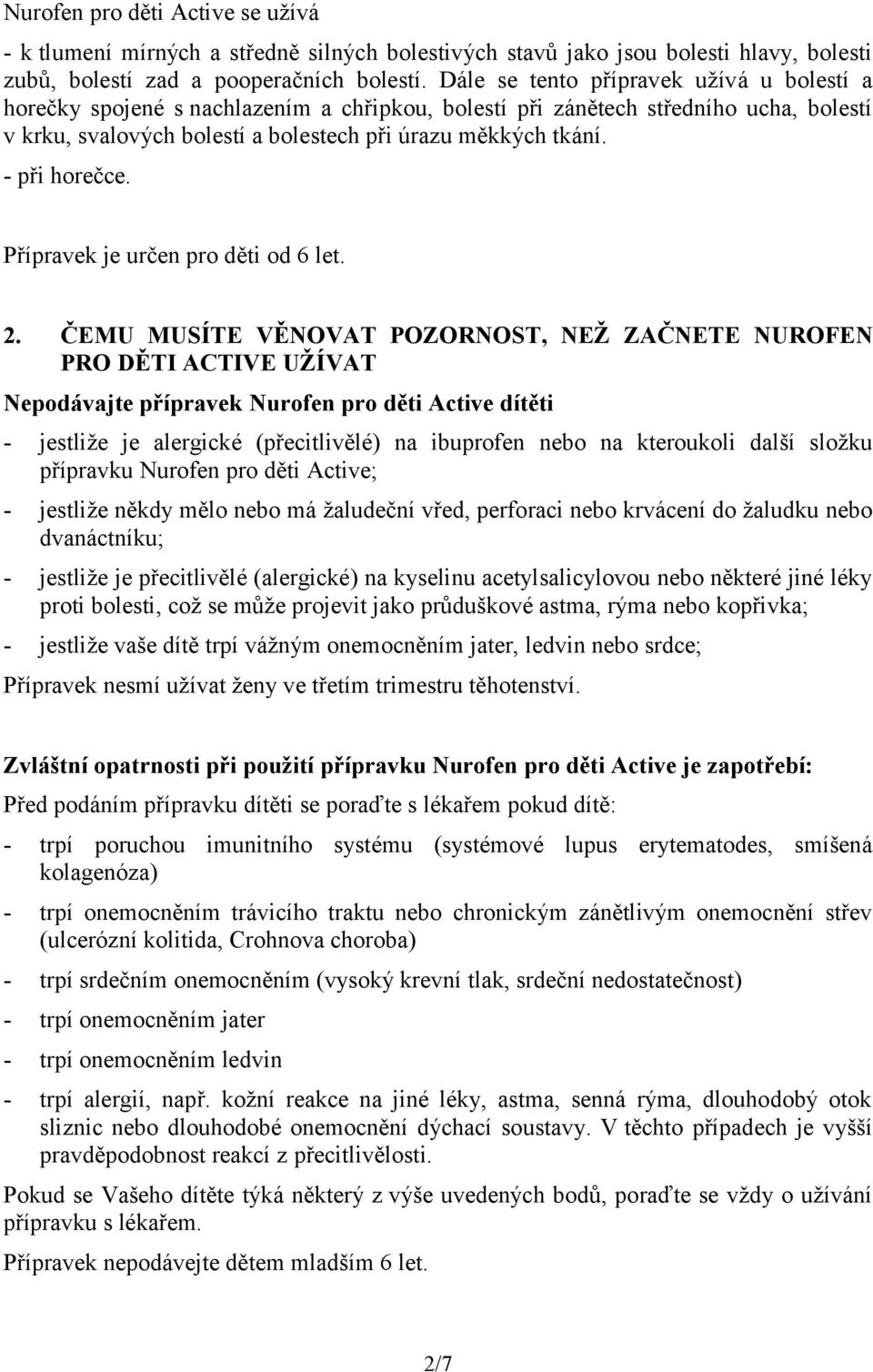 - při horečce. Přípravek je určen pro děti od 6 let. 2.