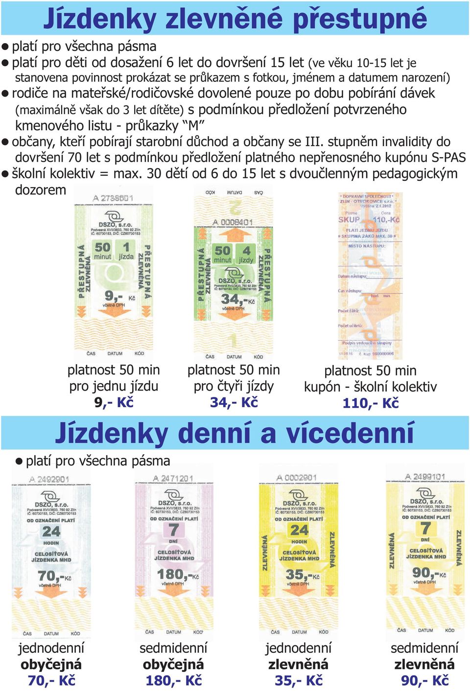 starobní důchod a občany se III. stupněm invalidity do dovršení 70 let s podmínkou předložení platného nepřenosného kupónu SPS lškolní kolektiv = max.