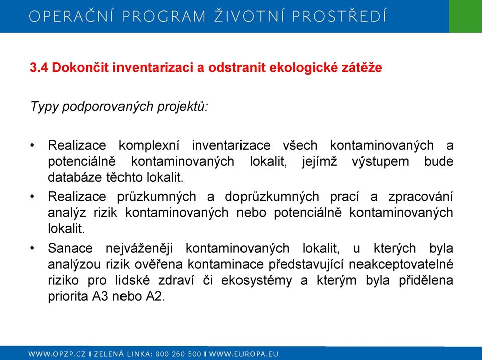 Realizace průzkumných a doprůzkumných prací a zpracování analýz rizik kontaminovaných nebo potenciálně kontaminovaných lokalit.