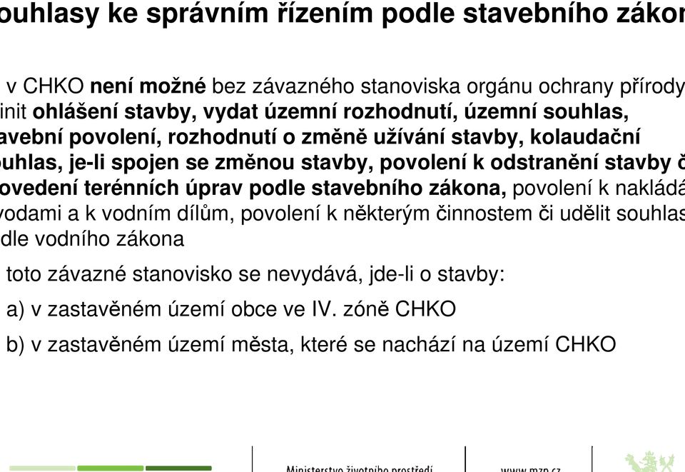 stavby č vedení terénních úprav podle stavebního zákona, povolení k nakládá odami a k vodním dílům, povolení k některým činnostem či udělit souhlas dle