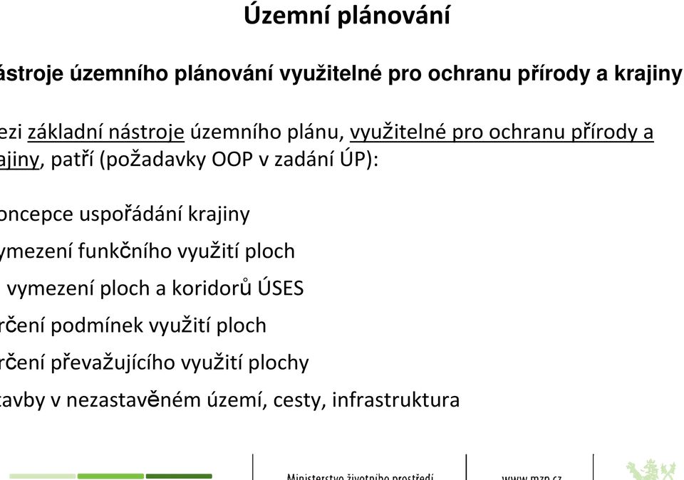 zadání ÚP): ncepce uspořádání krajiny mezení funkčního využití ploch vymezení ploch a koridorů