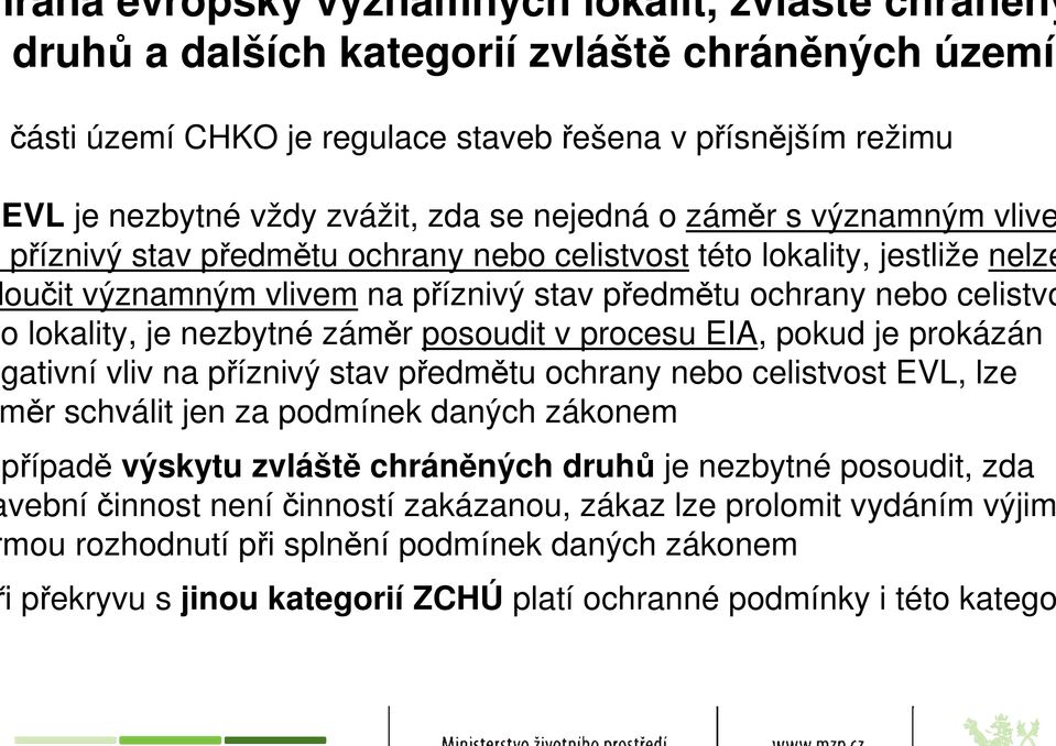 nezbytné záměr posoudit v procesu EIA, pokud je prokázán gativní vliv na příznivý stav předmětu ochrany nebo celistvost EVL, lze ěr schválit jen za podmínek daných zákonem případě výskytu zvláště