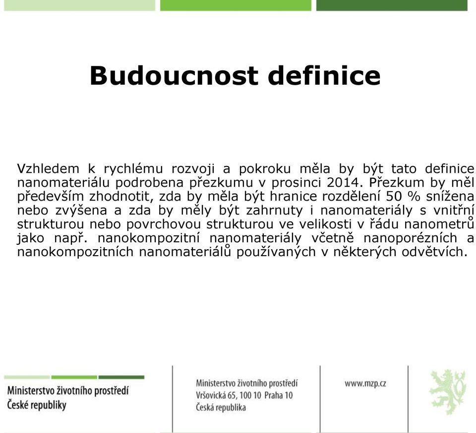 Přezkum by měl především zhodnotit, zda by měla být hranice rozdělení 50 % snížena nebo zvýšena a zda by měly být