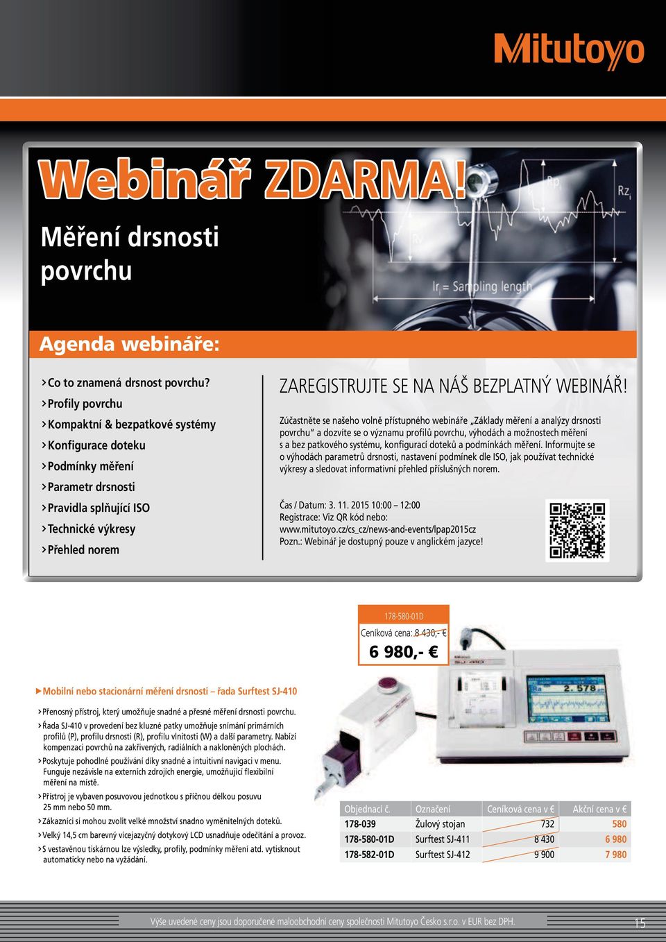 Zúčastněte se našeho volně přístupného webináře Základy měření a analýzy drsnosti povrchu a dozvíte se o významu profilů povrchu, výhodách a možnostech měření s a bez patkového systému, konfigurací