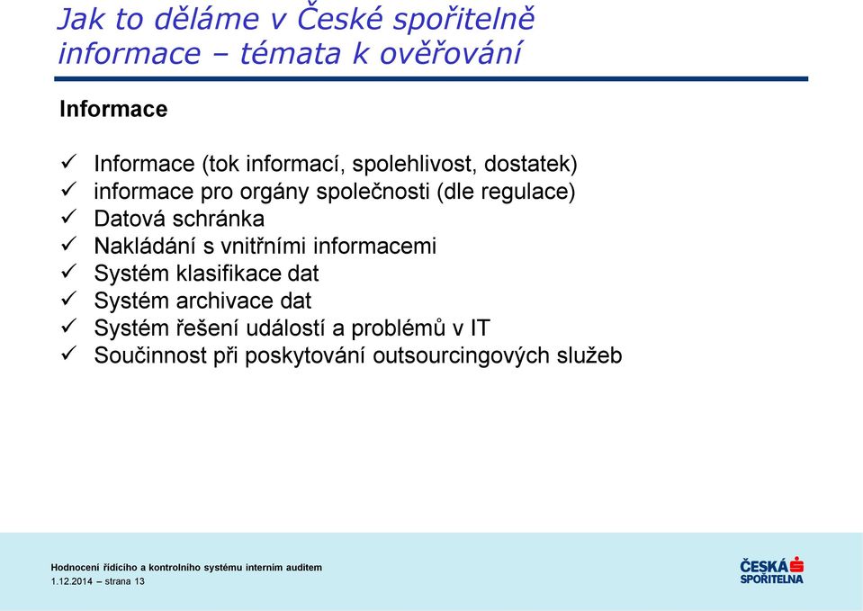 s vnitřními informacemi Systém klasifikace dat Systém archivace dat Systém řešení