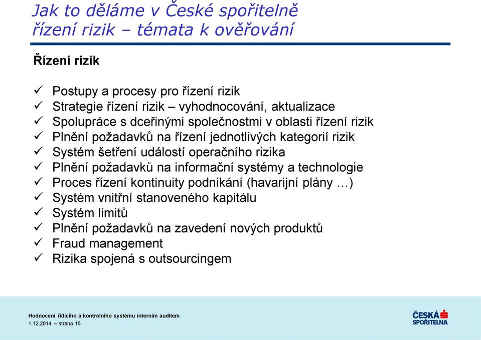 operačního rizika Plnění požadavků na informační systémy a technologie Proces řízení kontinuity podnikání (havarijní plány ) Systém