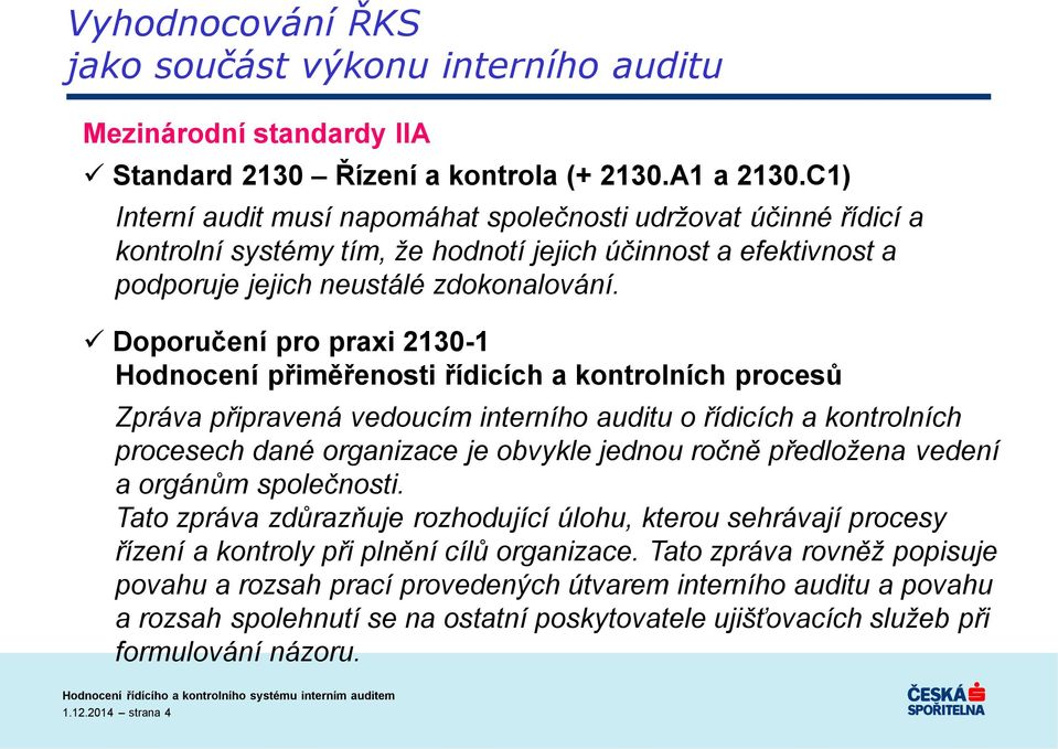 Doporučení pro praxi 2130-1 Hodnocení přiměřenosti řídicích a kontrolních procesů Zpráva připravená vedoucím interního auditu o řídicích a kontrolních procesech dané organizace je obvykle jednou