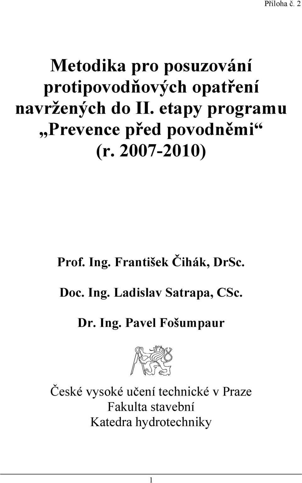 etapy programu Prevence před povodněmi (r. 2007-2010) Prof. Ing.