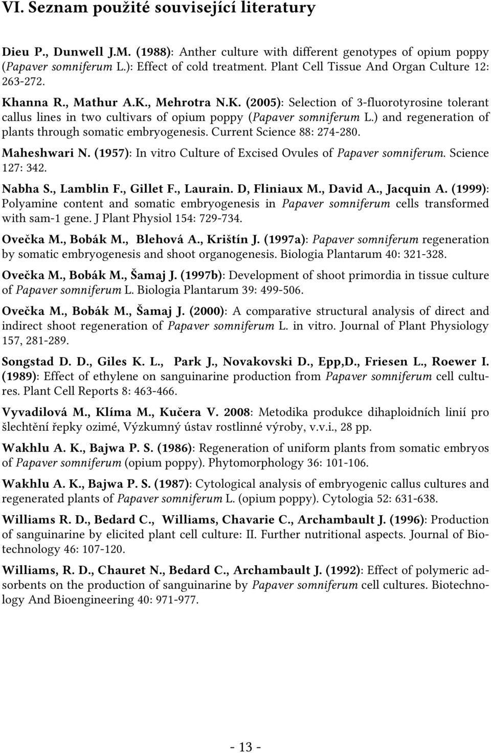 ) and regeneration of plants through somatic embryogenesis. Current Science 88: 274-280. Maheshwari N. (1957): In vitro Culture of Excised Ovules of Papaver somniferum. Science 127: 342. Nabha S.