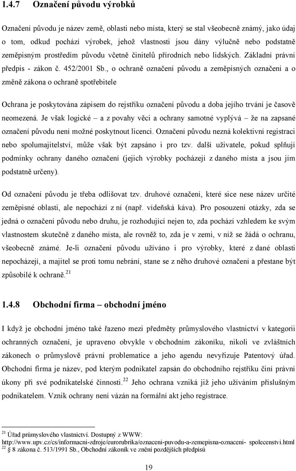 , o ochraně označení původu a zeměpisných označení a o změně zákona o ochraně spotřebitele Ochrana je poskytována zápisem do rejstříku označení původu a doba jejího trvání je časově neomezená.