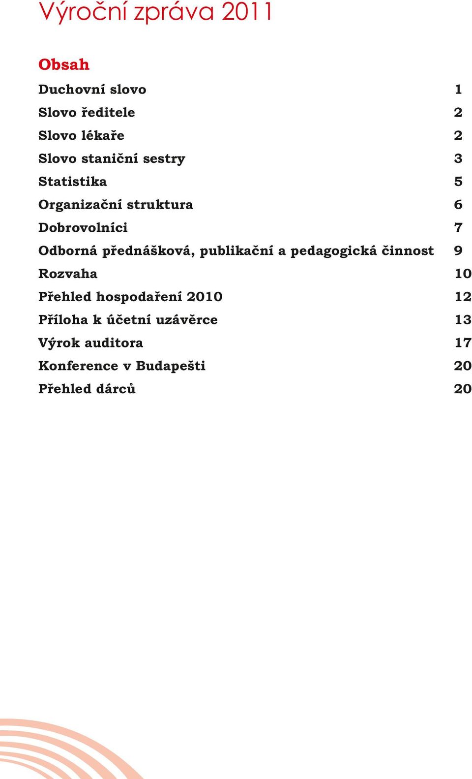 přednášková, publikační a pedagogická činnost 9 Rozvaha 10 Přehled hospodaření 2010