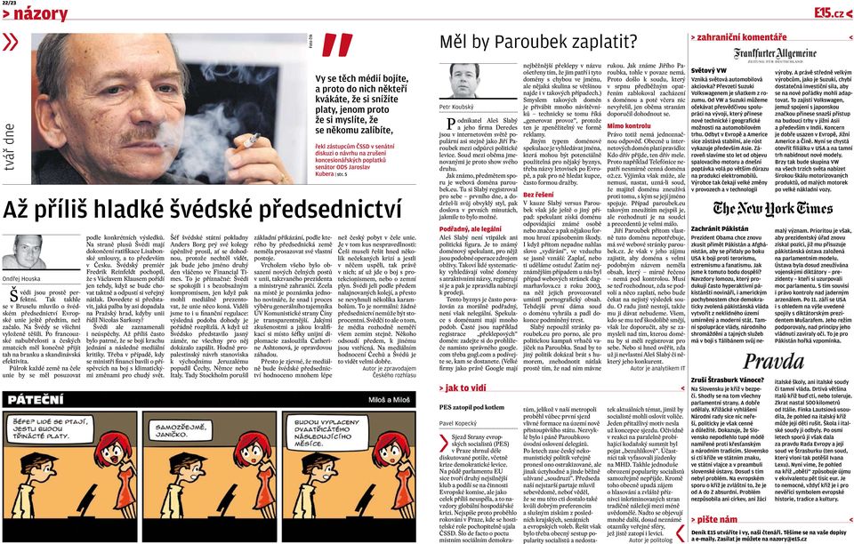 Po francouzské nabubřelosti a českých zmatcích měl konečně přijít tah na branku a skandinávská efektivita. Půlrok každé země na čele unie by se měl posuzovat podle konkrétních výsledků.