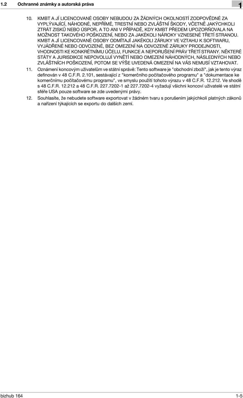 KMBT PŘEDEM UPOZORŇOVALA NA MOŽNOST TAKOVÉHO POŠKOZENÍ, NEBO ZA JAKÉKOLI NÁROKY VZNESENÉ TŘETÍ STRANOU.