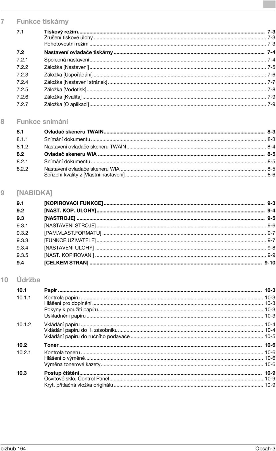 1 Ovladač skeneru TWAIN... 8-3 8.1.1 Snímání dokumentu... 8-3 8.1.2 Nastavení ovladače skeneru TWAIN... 8-4 8.2 Ovladač skeneru WIA... 8-5 8.2.1 Snímání dokumentu... 8-5 8.2.2 Nastavení ovladače skeneru WIA.
