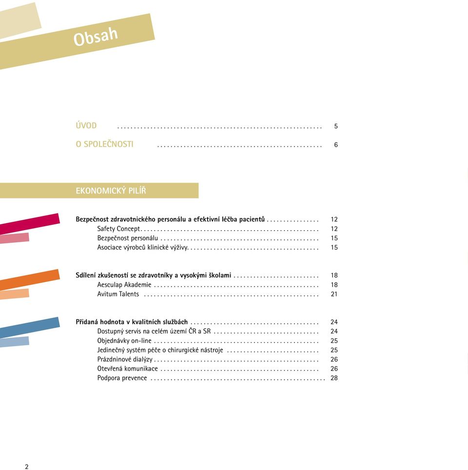 .. 18 Aesculap Akademie... 18 Avitum Talents... 21 Přidaná hodnota v kvalitních službách... 24 Dostupný servis na celém území ČR a SR.