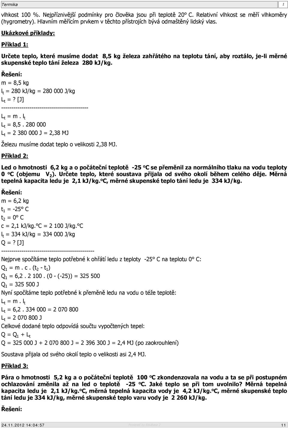 Řešení: m = 8,5 kg l t = 280 kj/kg = 280 000 J/kg L t =? [J] ------------------------------------------- L t = m. l t L t = 8,5.