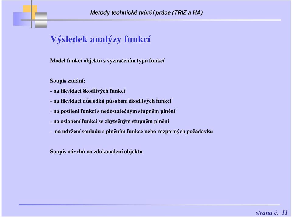 funkcí s nedostatečným stupněm plnění - na oslabení funkcí se zbytečným stupněm plnění - na