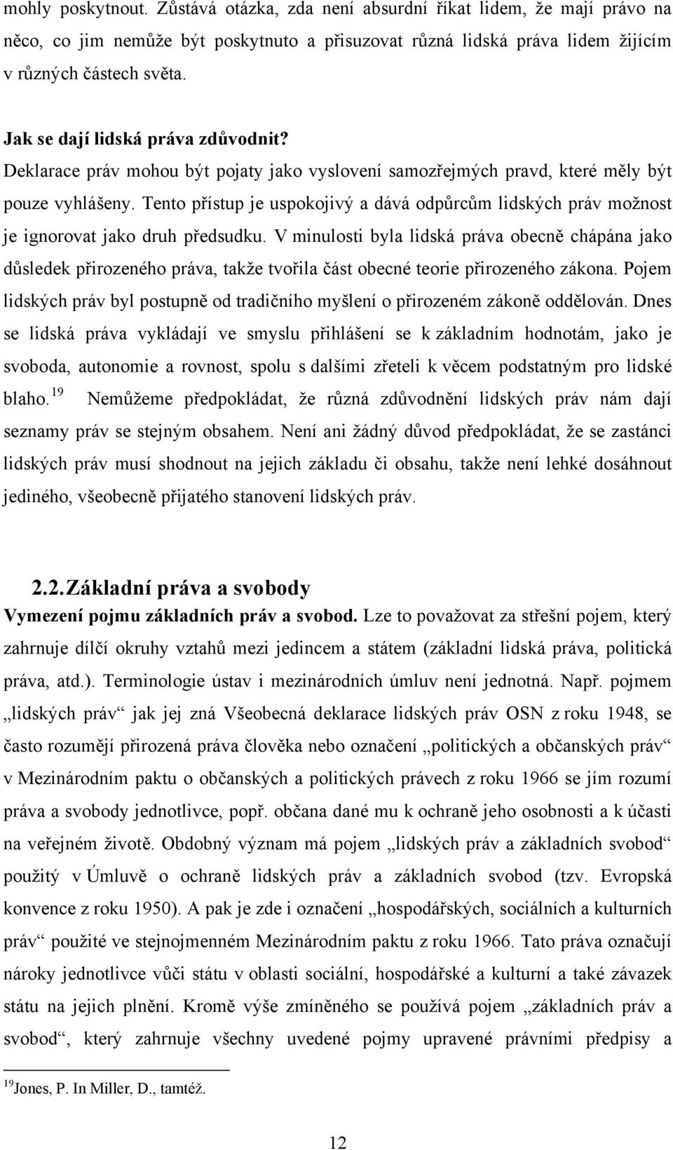 Tento přístup je uspokojivý a dává odpůrcům lidských práv možnost je ignorovat jako druh předsudku.