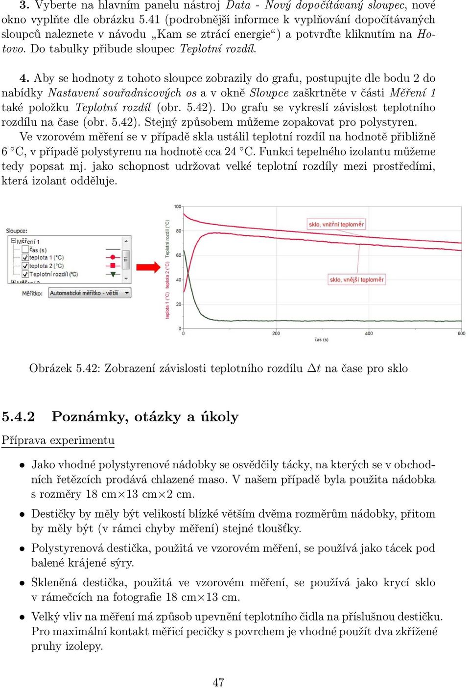 Aby se hodnoty z tohoto sloupce zobrazily do grafu, postupujte dle bodu 2 do nabídky Nastavení souřadnicových os a v okně Sloupce zaškrtněte v části Měření 1 také položku Teplotní rozdíl (obr. 5.42).