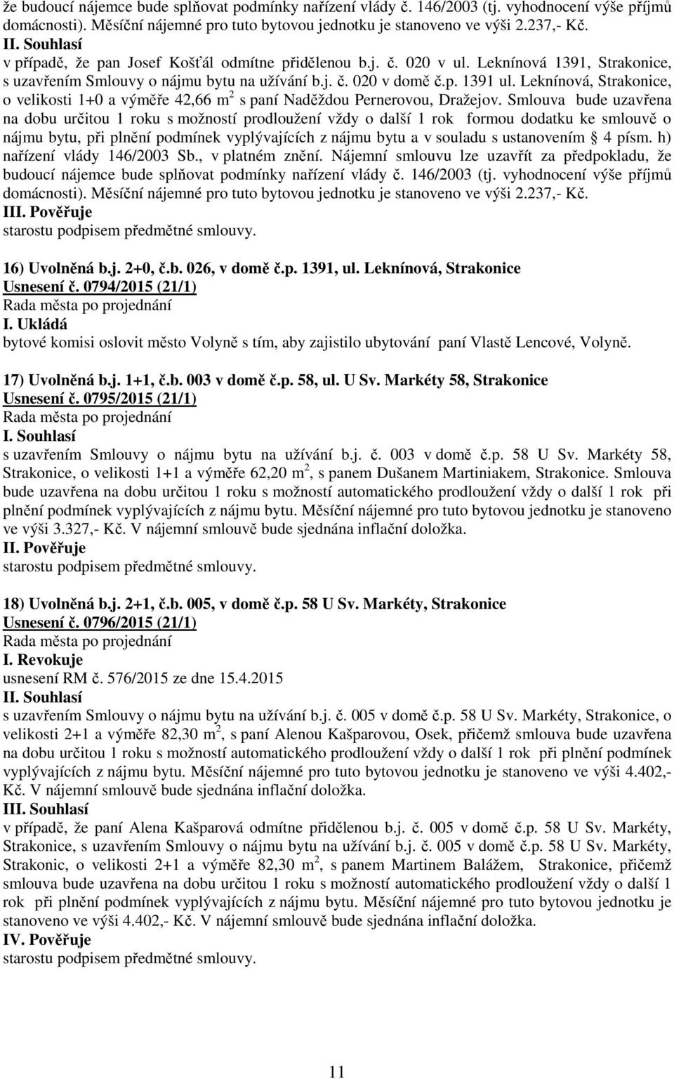 Leknínová, Strakonice, o velikosti 1+0 a výměře 42,66 m 2 s paní Naděždou Pernerovou, Dražejov.