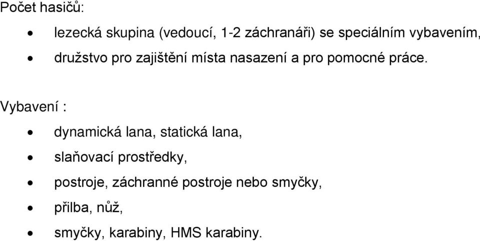 Vybavení : dynamická lana, statická lana, slaňovací prostředky,