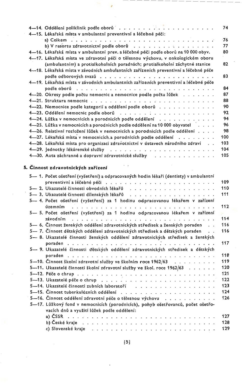 Lékařská místa ve zdravotní péči o tělesnou výchovu, v onkologickém oboru (ambulantním) a protialkoholních poradnách; protialkoholní záchytné stanice 82 4-18.