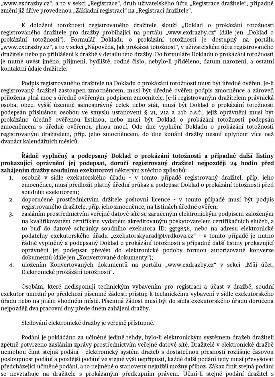 cz (dále jen Doklad o prokázání totožnosti ). Formulář Dokladu o prokázání totožnosti je dostupný na portálu www.exdrazby.