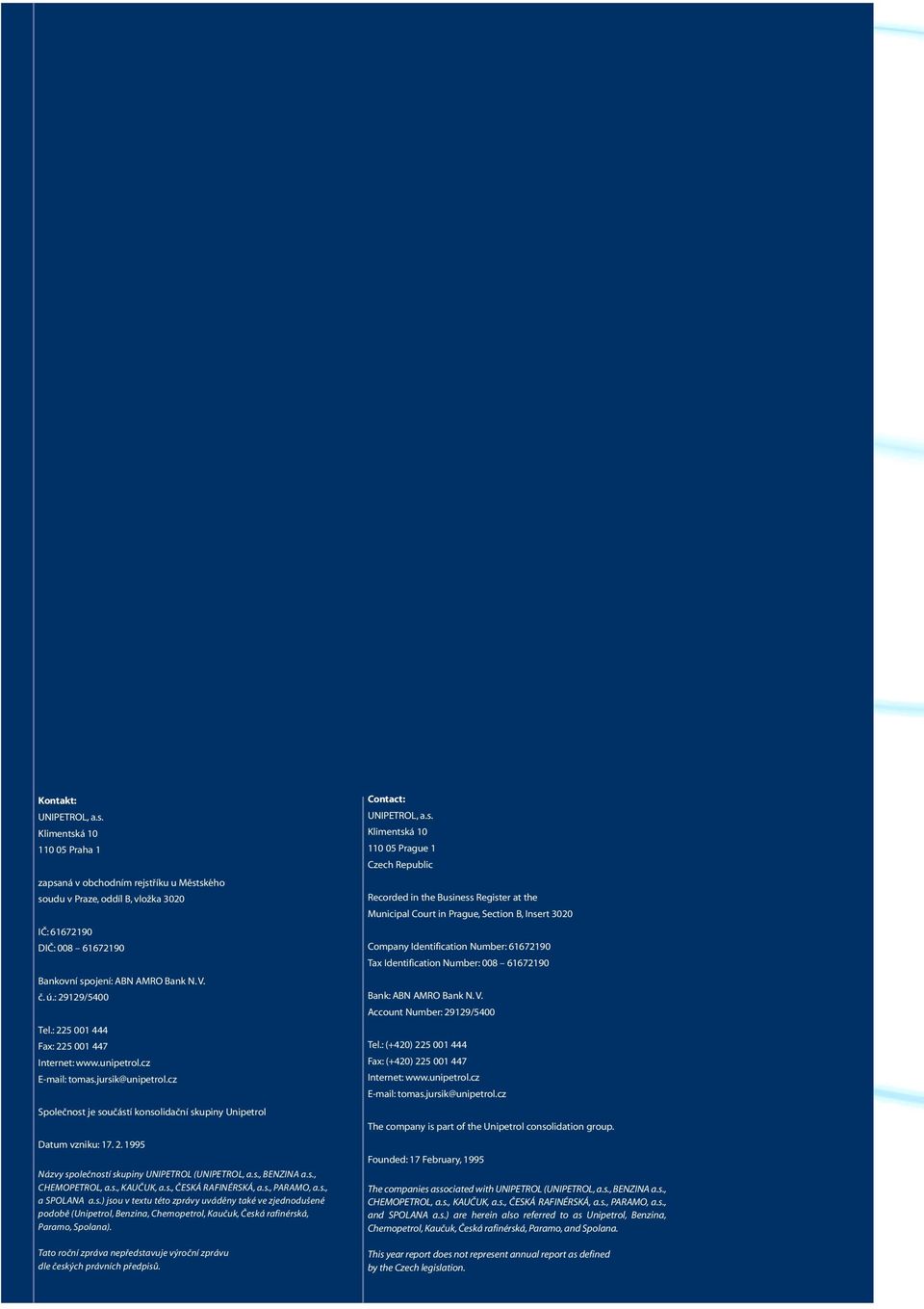 s., BENZINA a.s., CHEMOPETROL, a.s., KAUČUK, a.s., ČESKÁ RAFINÉRSKÁ, a.s., PARAMO, a.s., a SPOLANA a.s.) jsou v textu této zprávy uváděny také ve zjednodušené podobě (Unipetrol, Benzina, Chemopetrol, Kaučuk, Česká rafinérská, Paramo, Spolana).