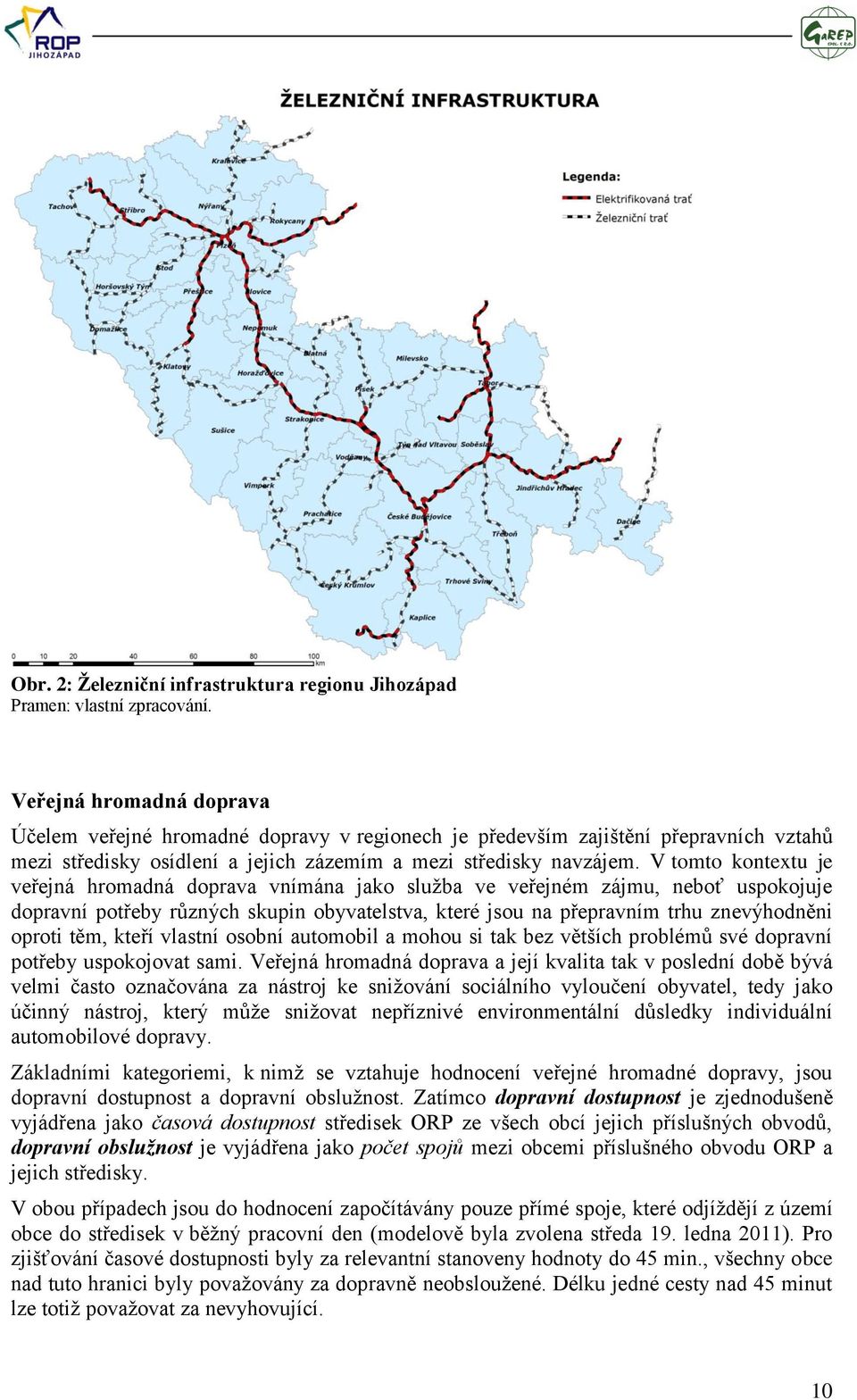 V tomto kontextu je veřejná hromadná doprava vnímána jako sluţba ve veřejném zájmu, neboť uspokojuje dopravní potřeby různých skupin obyvatelstva, které jsou na přepravním trhu znevýhodněni oproti