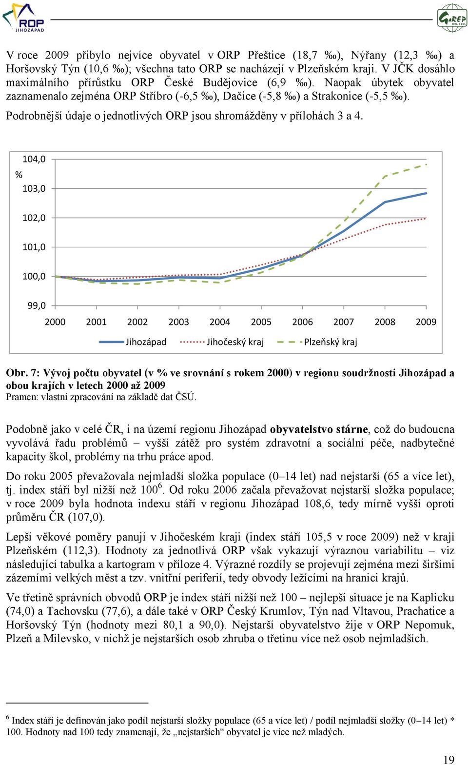 Podrobnější údaje o jednotlivých ORP jsou shromáţděny v přílohách 3 a 4.