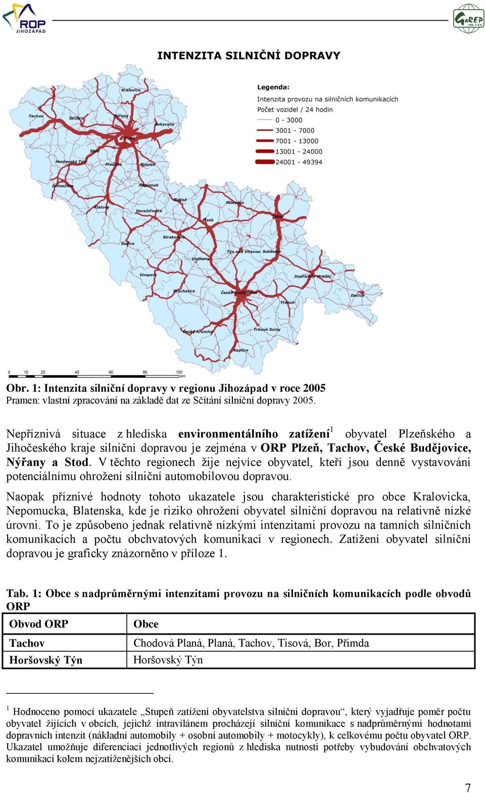 V těchto regionech ţije nejvíce obyvatel, kteří jsou denně vystavováni potenciálnímu ohroţení silniční automobilovou dopravou.