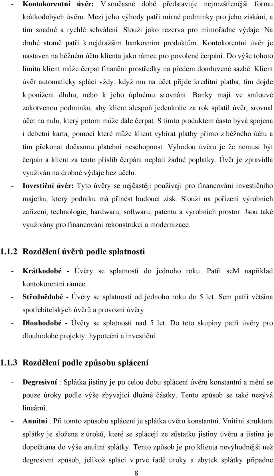 Do výše tohoto limitu klient může čerpat finanční prostředky na předem domluvené sazbě.