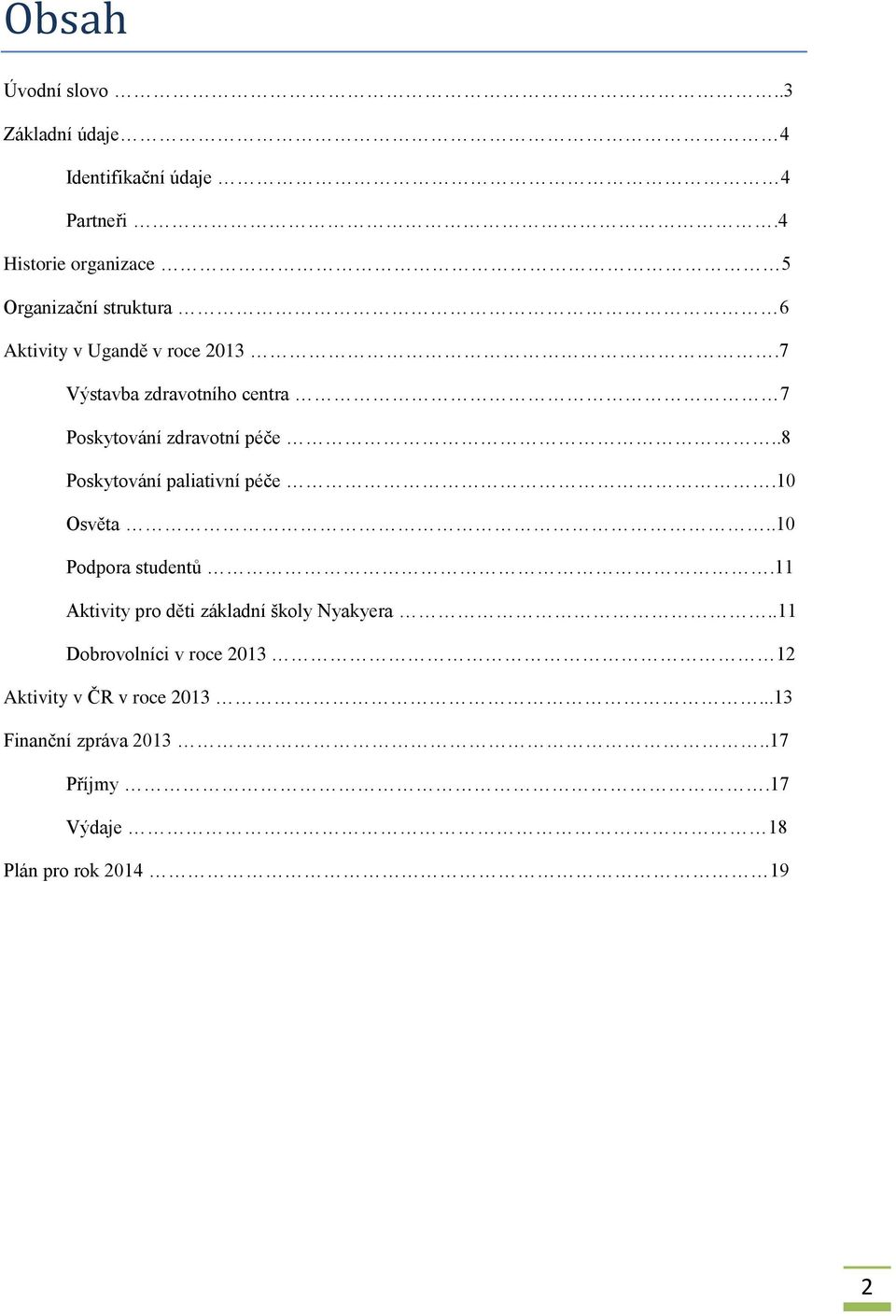 7 Výstavba zdravotního centra 7 Poskytování zdravotní péče..8 Poskytování paliativní péče.10 Osvěta.