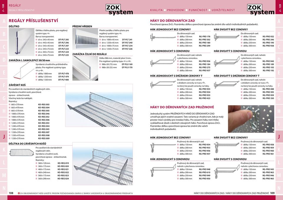 Rozměry: 665 370 mm O-R 003 665 470 mm O-R 004 665 570 mm O-R 005 1000 370 mm O-R 046 1000 470 mm O-R 052 1000 570 mm O-R 006 1240 370 mm O-R 053 1240 470 mm O-R 044 1240 570 mm O-R 045 13 370 mm O-R