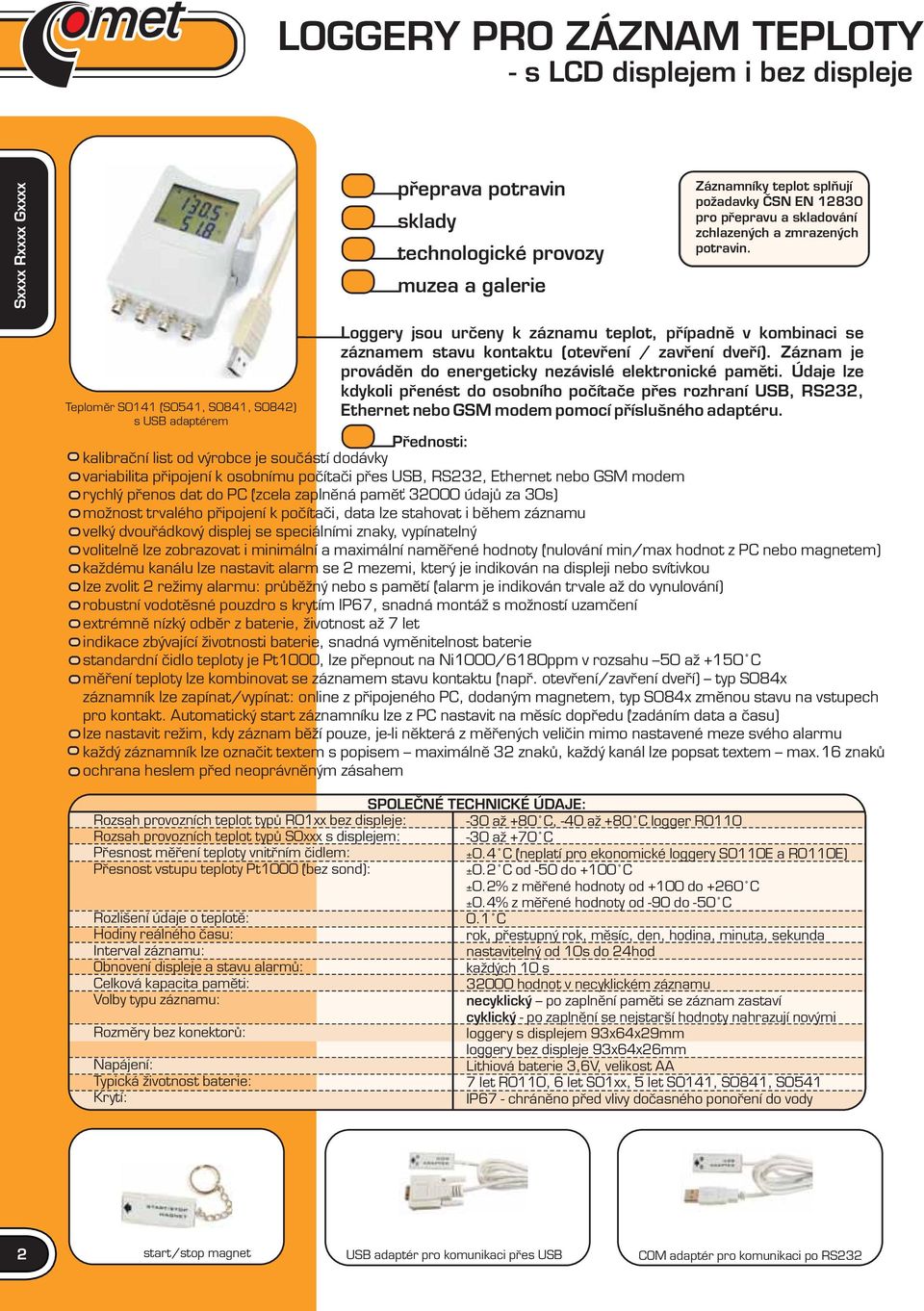 Teploměr S0141 (S0541, S0841, S084) s USB adaptérem Loggery jsou určeny k záznamu teplot, případně v kombinaci se záznamem stavu kontaktu (otevření / zavření dveří).