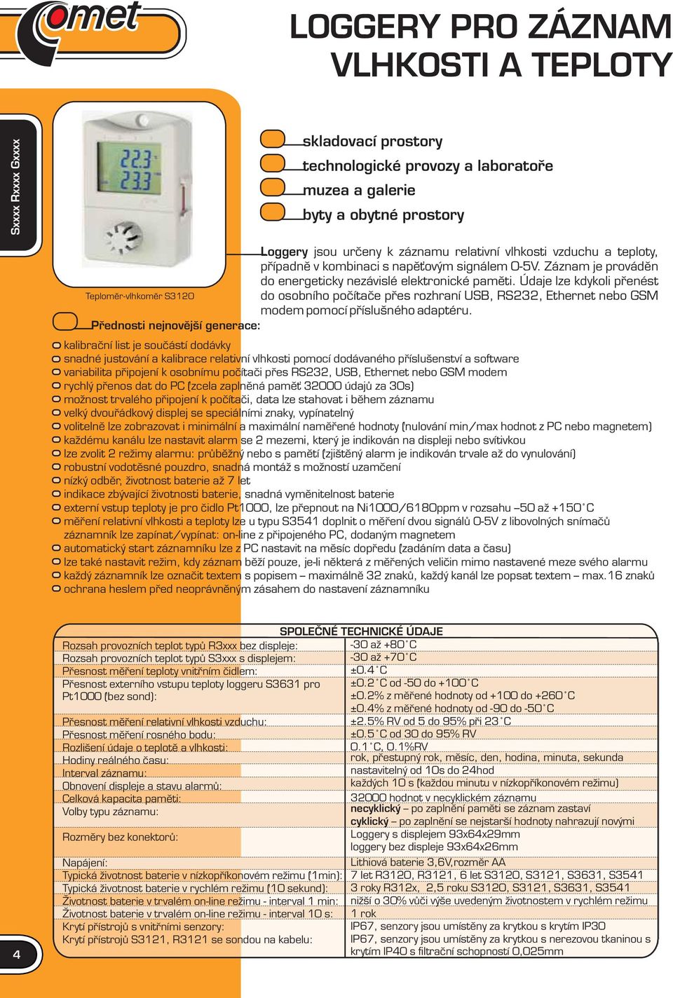 Údaje lze kdykoli přenést do osobního počítače přes rozhraní USB, RS3, Ethernet nebo GSM modem pomocí příslušného adaptéru.