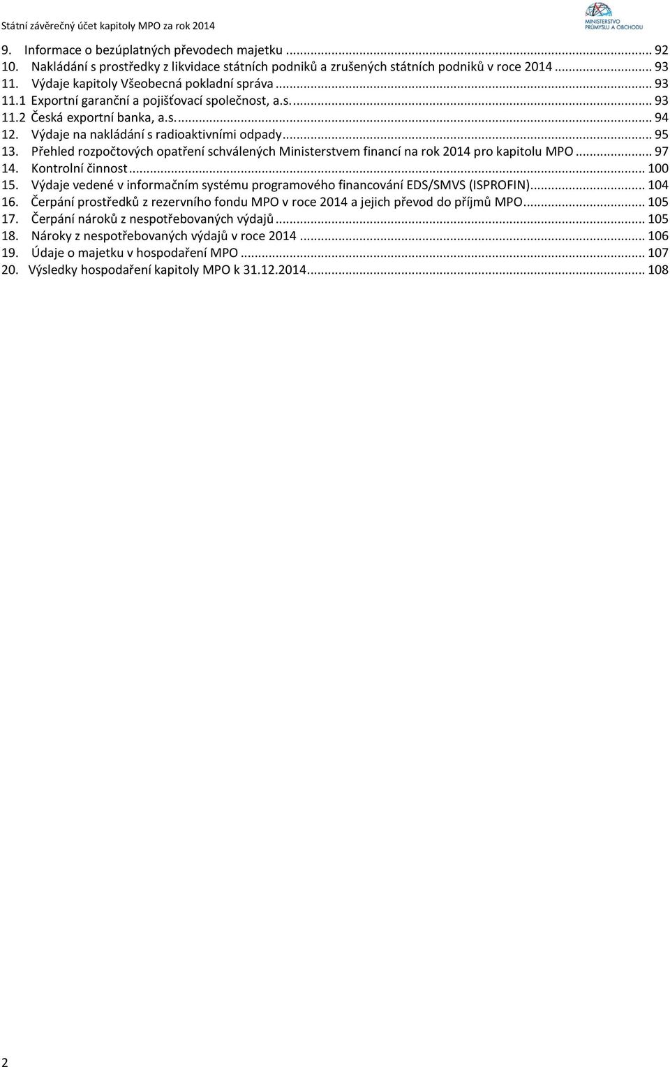 .. 95 13. Přehled rozpočtových opatření schválených Ministerstvem financí na rok 2014 pro kapitolu MPO... 97 14. Kontrolní činnost... 100 15.