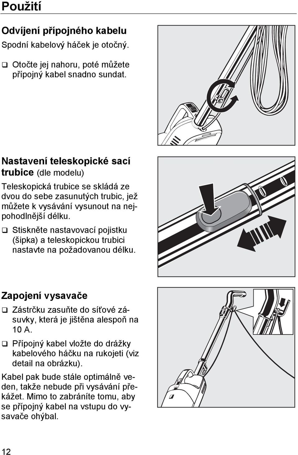 Stiskněte nastavovací pojistku (šipka) a teleskopickou trubici nastavte na požadovanou délku.