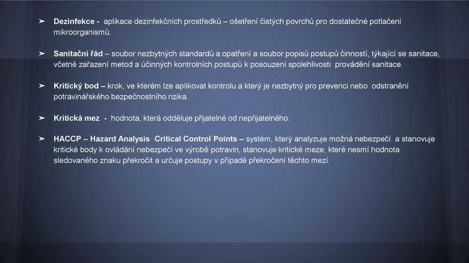 sanitace. Kritický bod krok, ve kterém lze aplikovat kontrolu a který je nezbytný pro prevenci nebo odstranění potravinářského bezpečnostního rizika.