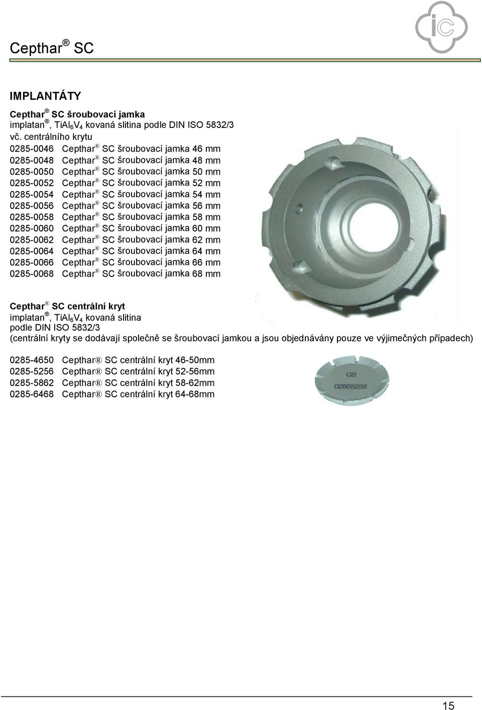 0285-0054 Cepthar SC šroubovací jamka 54 mm 0285-0056 Cepthar SC šroubovací jamka 56 mm 0285-0058 Cepthar SC šroubovací jamka 58 mm 0285-0060 Cepthar SC šroubovací jamka 60 mm 0285-0062 Cepthar SC