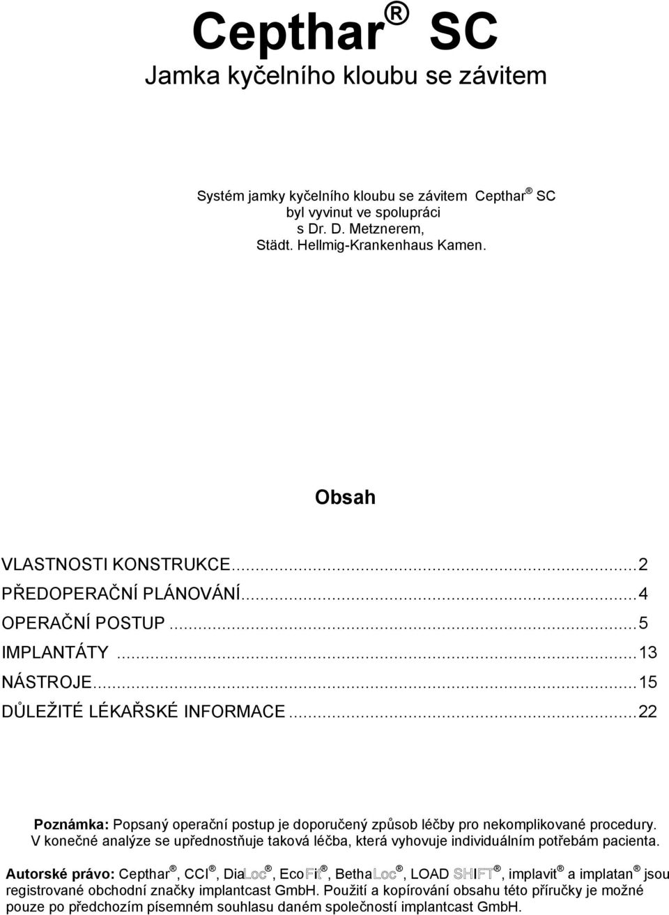 .. 22 Poznámka: Popsaný operační postup je doporučený způsob léčby pro nekomplikované procedury.