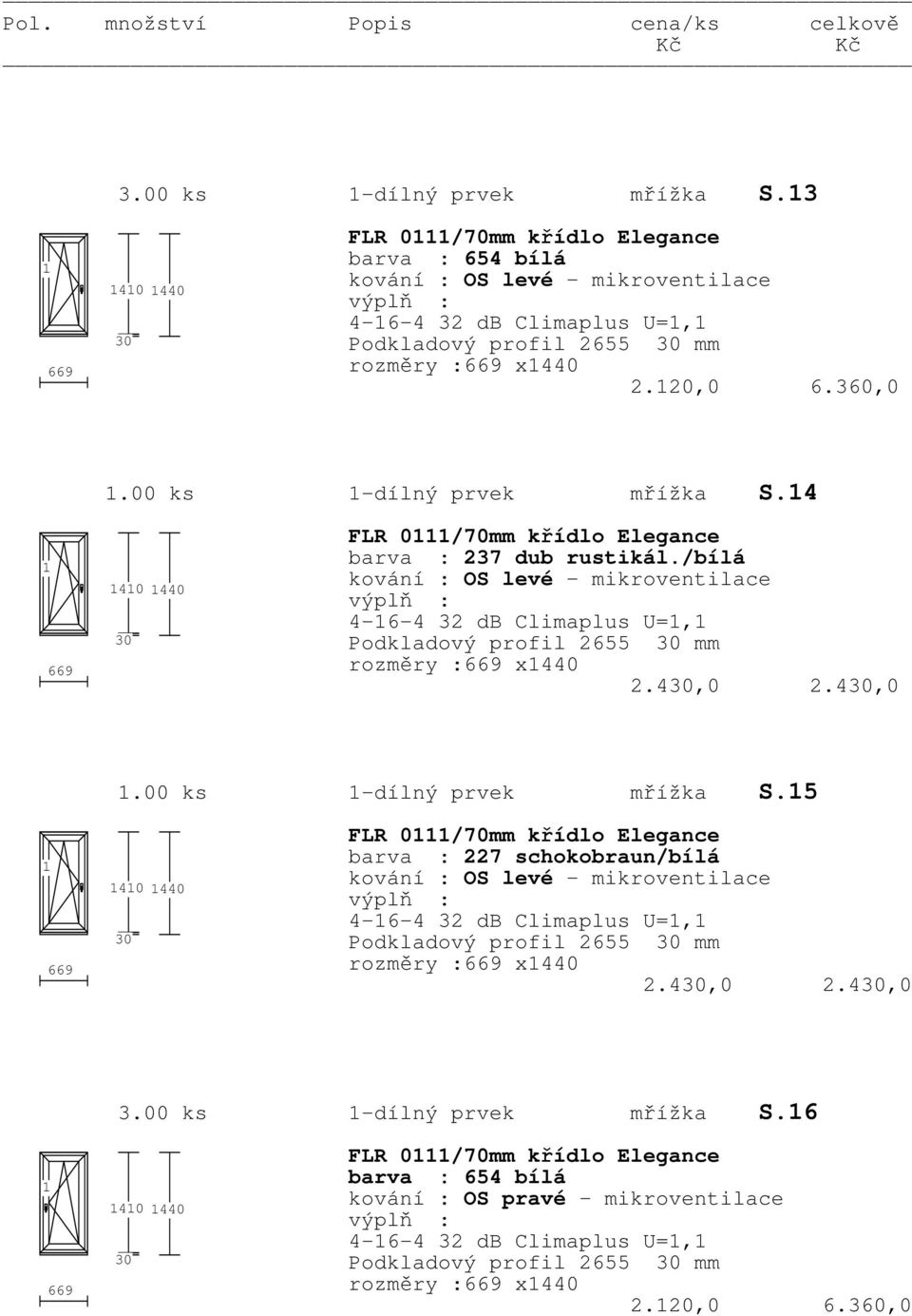 /bílá 4-6-4 32 db Climaplus U=, Podkladový profil 2655 mm rozměry :669 x440 2.4,0 2.4,0.00 ks -dílný prvek mřížka S.