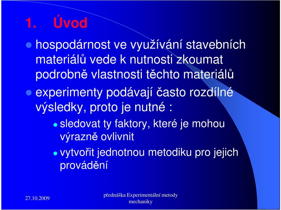 podávají často rozdílné výsledky, proto je nutné : sledovat ty