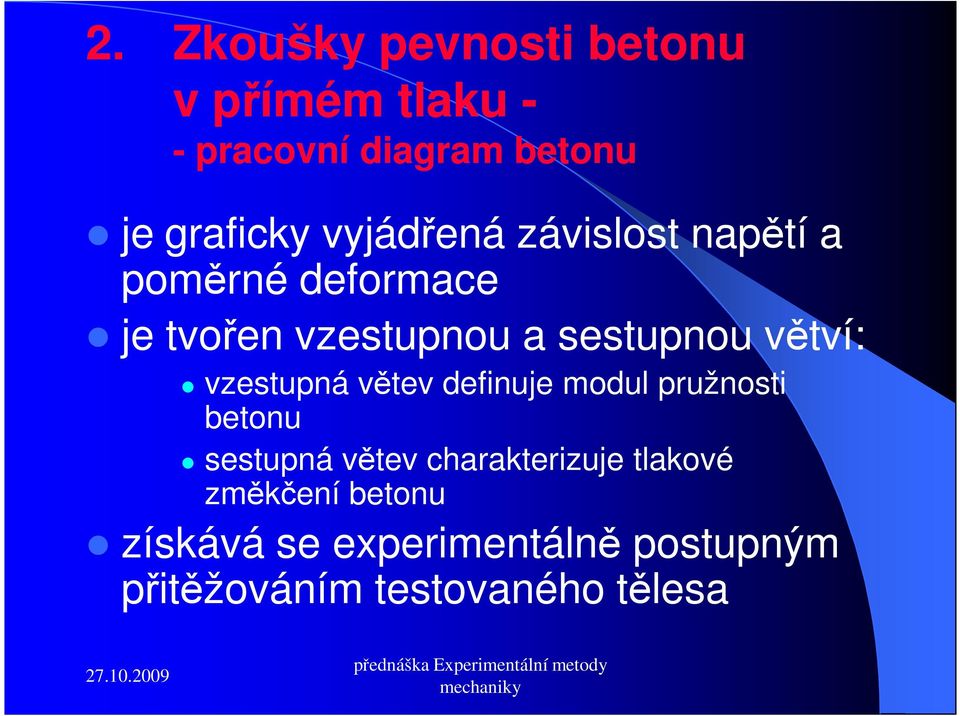 větví: vzestupná větev definuje modul pružnosti betonu sestupná větev charakterizuje