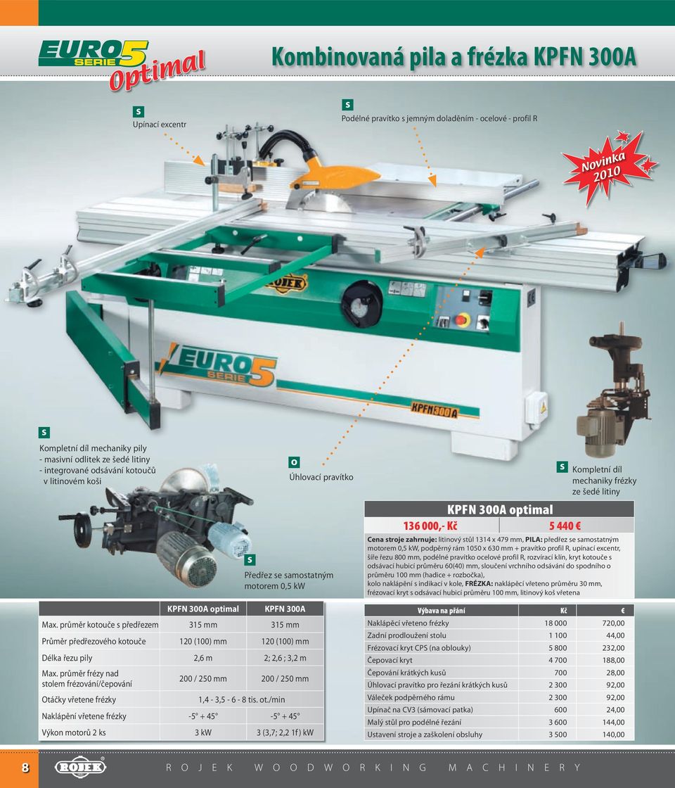 e amotatným motorem 0,5 kw, podpěrný rám 1050 x 630 mm + pravítko profil R, upínací excentr, šíře řezu 800 mm, podélné pravítko ocelové profil R, rozvírací klín, kryt kotouče odávací hubicí průměru