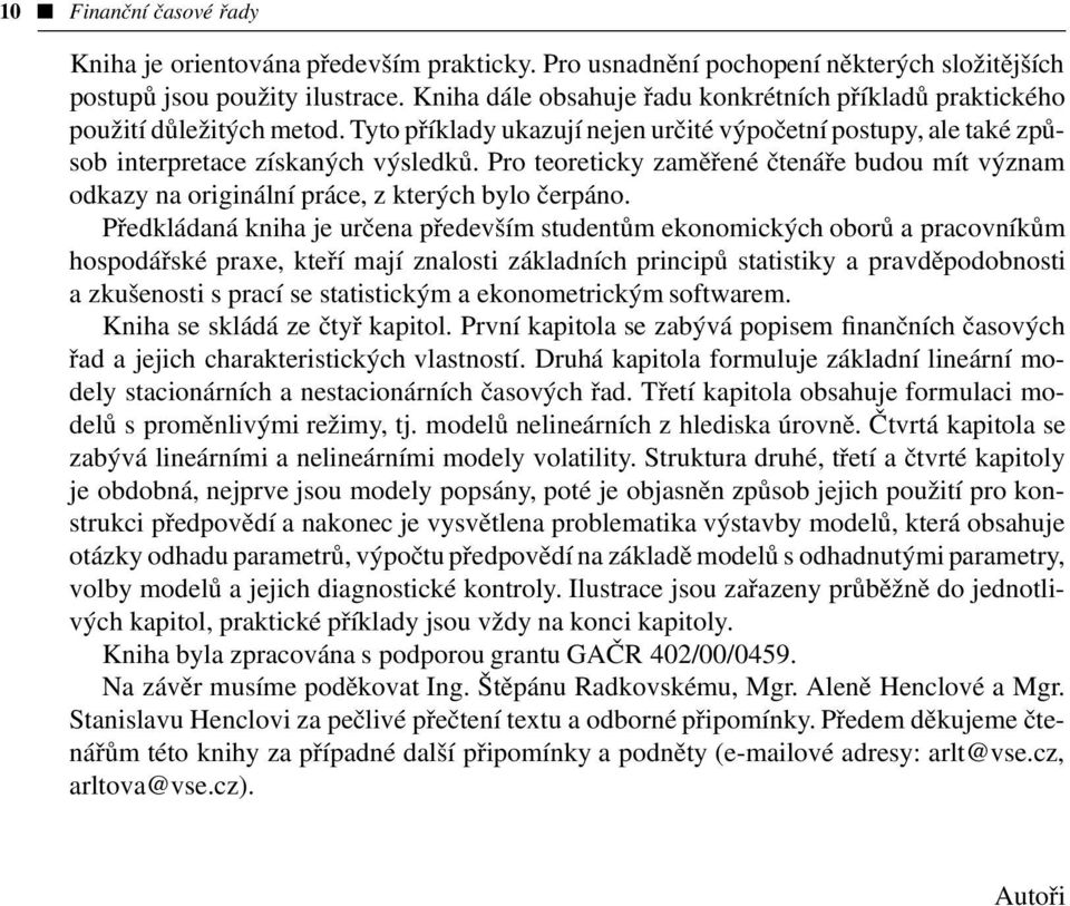 Pro teoreticky zaměřené čtenáře budou mít význam odkazy na originální práce, z kterých bylo čerpáno.