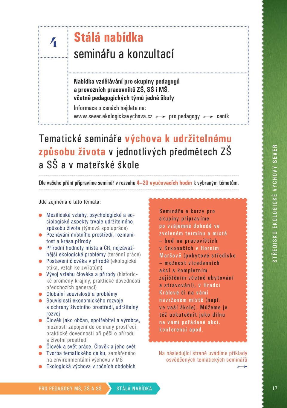 cz pro pedagogy ceník Tematické semináře výchova k udržitelnému způsobu života v jednotlivých předmětech ZŠ a SŠ a v mateřské škole Dle vašeho přání připravíme seminář v rozsahu 4 20 vyučovacích